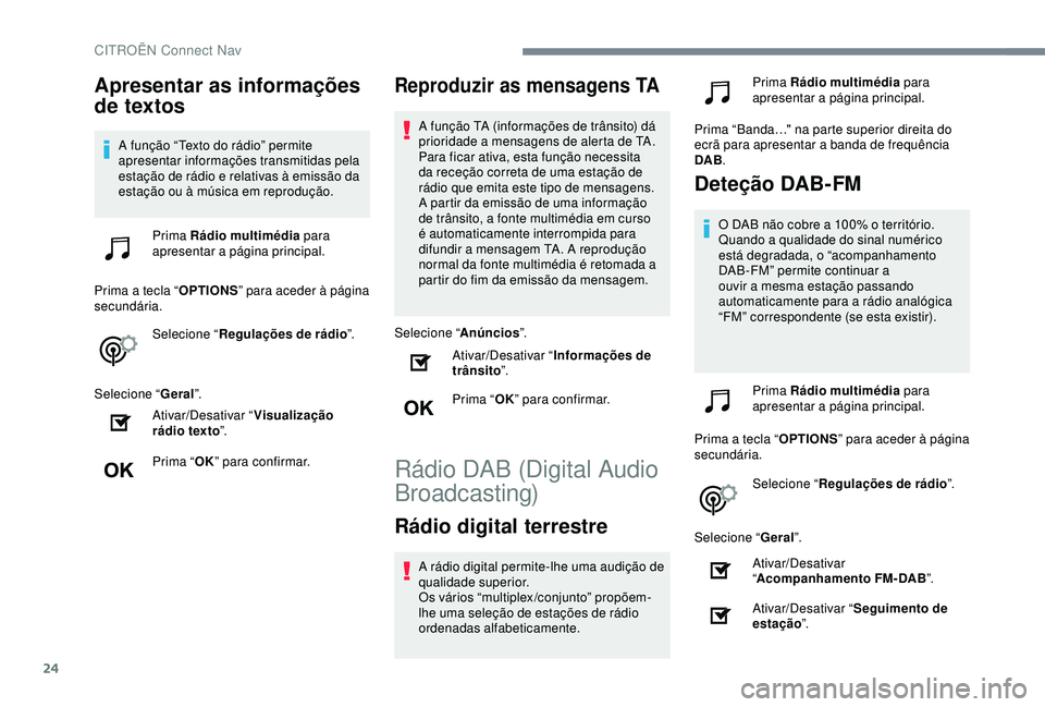 CITROEN C4 CACTUS 2019 Manual do condutor (in Portuguese) 24
Apresentar as informações
de textos
A função “Texto do rádio” permite
apresentar informações transmitidas pela
estação de rádio e relativas à emissão da
estação ou à música CITROEN C4 CACTUS 2019 Manual do condutor (in Portuguese) 24
Apresentar as informações
de textos
A função “Texto do rádio” permite
apresentar informações transmitidas pela
estação de rádio e relativas à emissão da
estação ou à música
