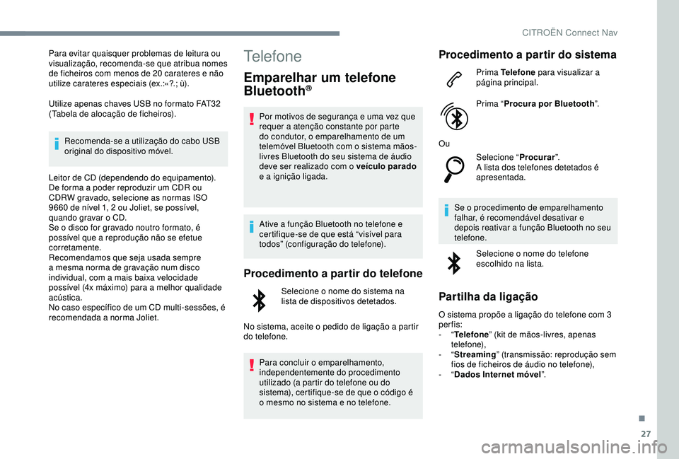 CITROEN C4 CACTUS 2019 Manual do condutor (in Portuguese) 27
Para evitar quaisquer problemas de leitura ou
visualização, recomenda-se que atribua nomes
de ficheiros com menos de 20 carateres e não
utilize carateres especiais (ex.:«?.; ù).
Utilize ape CITROEN C4 CACTUS 2019 Manual do condutor (in Portuguese) 27
Para evitar quaisquer problemas de leitura ou
visualização, recomenda-se que atribua nomes
de ficheiros com menos de 20 carateres e não
utilize carateres especiais (ex.:«?.; ù).
Utilize ape