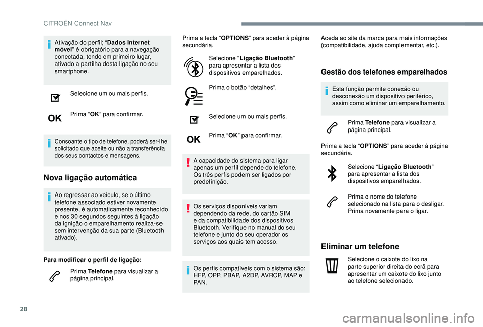 CITROEN C4 CACTUS 2019 Manual do condutor (in Portuguese) 28
Ativação do per fil; “Dados Internet
móvel ” é obrigatório para a navegação
conectada, tendo em primeiro lugar,
ativado a partilha desta ligação no seu
smartphone.
Selecione um ou CITROEN C4 CACTUS 2019 Manual do condutor (in Portuguese) 28
Ativação do per fil; “Dados Internet
móvel ” é obrigatório para a navegação
conectada, tendo em primeiro lugar,
ativado a partilha desta ligação no seu
smartphone.
Selecione um ou