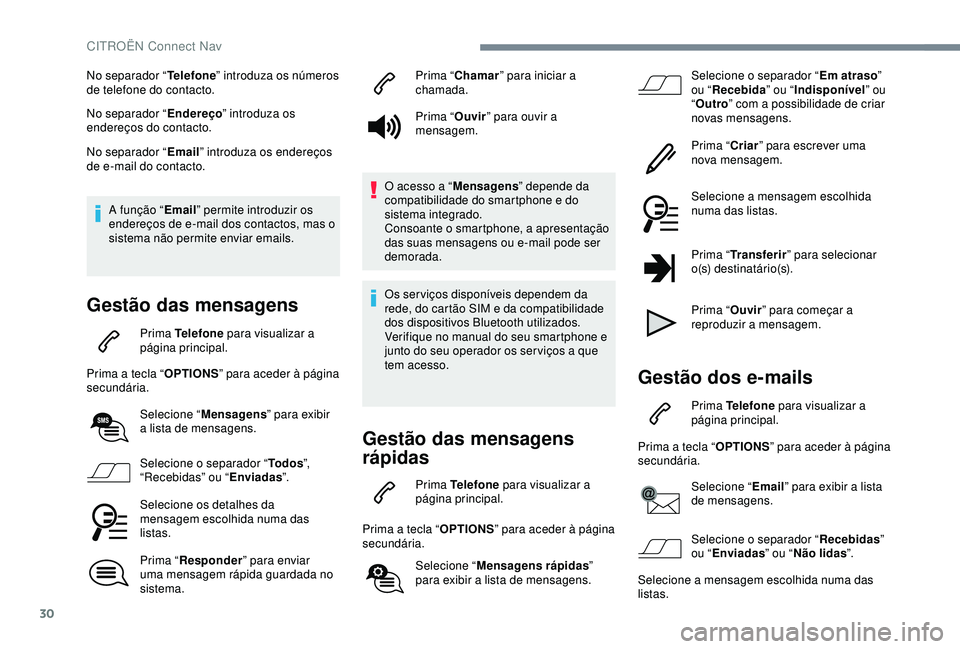 CITROEN C4 CACTUS 2019 Manual do condutor (in Portuguese) 30
No separador “Telefone” introduza os números
de telefone do contacto.
No separador “ Endereço” introduza os
endereços do contacto.
No separador “ Email” introduza os endereços
de CITROEN C4 CACTUS 2019 Manual do condutor (in Portuguese) 30
No separador “Telefone” introduza os números
de telefone do contacto.
No separador “ Endereço” introduza os
endereços do contacto.
No separador “ Email” introduza os endereços
de