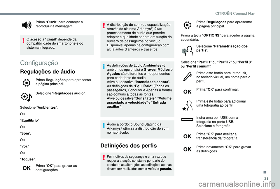 CITROEN C4 CACTUS 2019 Manual do condutor (in Portuguese) 31
Configuração
Regulações de áudio
Prima Regulações para apresentar
a página principal.
Selecione “ Regulações áudio ”.
Selecione “ Ambientes ”.
Ou
“ Equilíbrio ”
Ou
“ Som CITROEN C4 CACTUS 2019 Manual do condutor (in Portuguese) 31
Configuração
Regulações de áudio
Prima Regulações para apresentar
a página principal.
Selecione “ Regulações áudio ”.
Selecione “ Ambientes ”.
Ou
“ Equilíbrio ”
Ou
“ Som