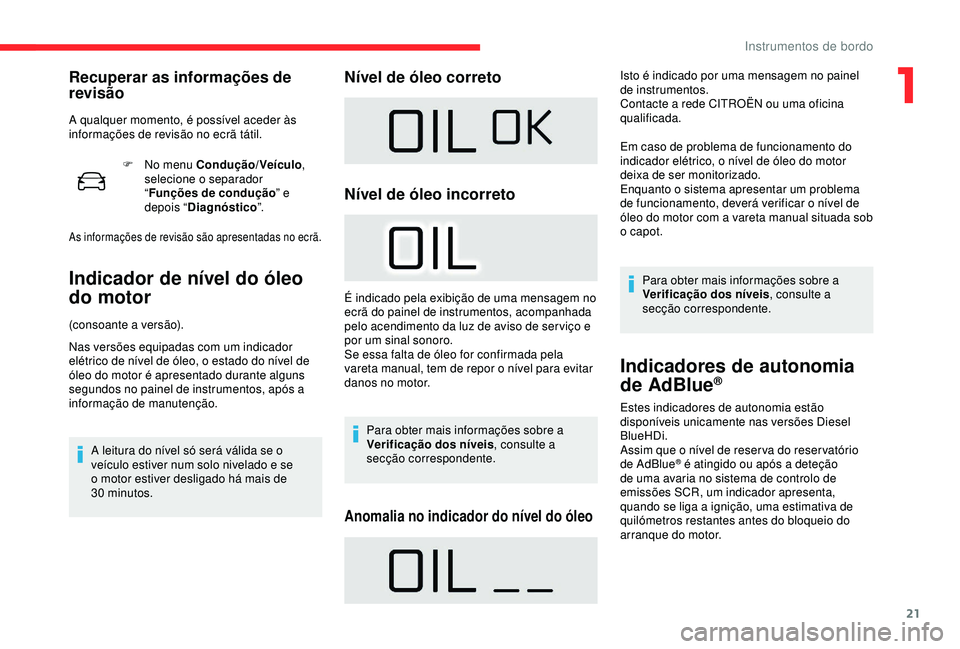 CITROEN C4 CACTUS 2019 Manual do condutor (in Portuguese) 21
F No menu Condução/Veículo,
selecione o separador
“ Funções de condução ” e
depois “ Diagnóstico ”.
As informações de revisão são apresentadas no ecrã.
Indicador de nível d CITROEN C4 CACTUS 2019 Manual do condutor (in Portuguese) 21
F No menu Condução/Veículo,
selecione o separador
“ Funções de condução ” e
depois “ Diagnóstico ”.
As informações de revisão são apresentadas no ecrã.
Indicador de nível d