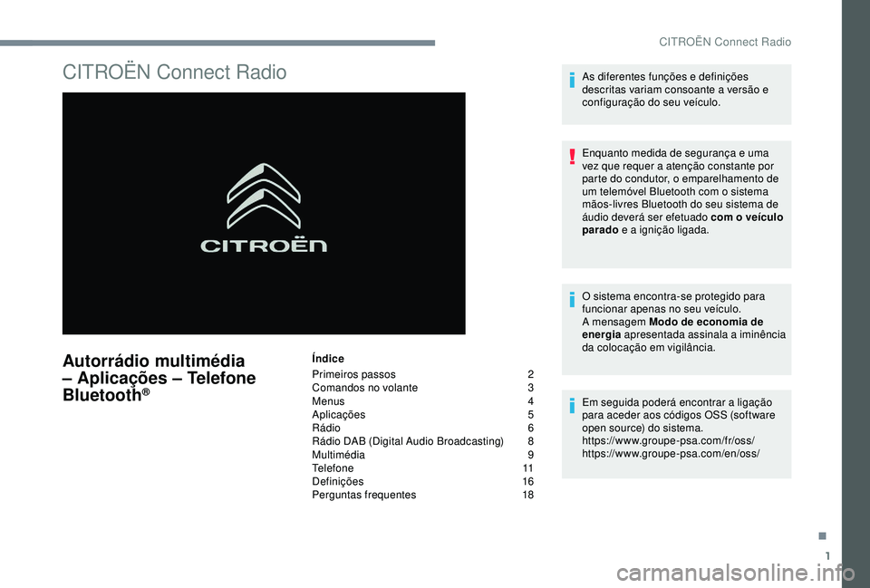 CITROEN C4 CACTUS 2019 Manual do condutor (in Portuguese) 1
CITROËN Connect Radio
Autorrádio multimédia
– Aplicações – Telefone
Bluetooth
®
Índice
Primeiros passos
2
C
omandos no volante
3
M
enus
4
A
plicações
5
R
ádio 6
Rádio DA CITROEN C4 CACTUS 2019 Manual do condutor (in Portuguese) 1
CITROËN Connect Radio
Autorrádio multimédia
– Aplicações – Telefone
Bluetooth
®
Índice
Primeiros passos
2
C
omandos no volante
3
M
enus
4
A
plicações
5
R
ádio 6
Rádio DA