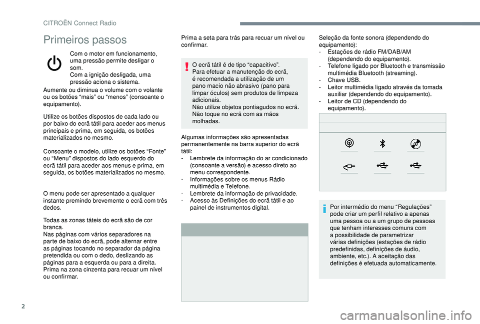 CITROEN C4 CACTUS 2019 Manual do condutor (in Portuguese) 2
Primeiros passos
Com o motor em funcionamento,
uma pressão permite desligar o
som.
Com a ignição desligada, uma
pressão aciona o sistema.
Aumente ou diminua o volume com o volante
ou os bot CITROEN C4 CACTUS 2019 Manual do condutor (in Portuguese) 2
Primeiros passos
Com o motor em funcionamento,
uma pressão permite desligar o
som.
Com a ignição desligada, uma
pressão aciona o sistema.
Aumente ou diminua o volume com o volante
ou os bot