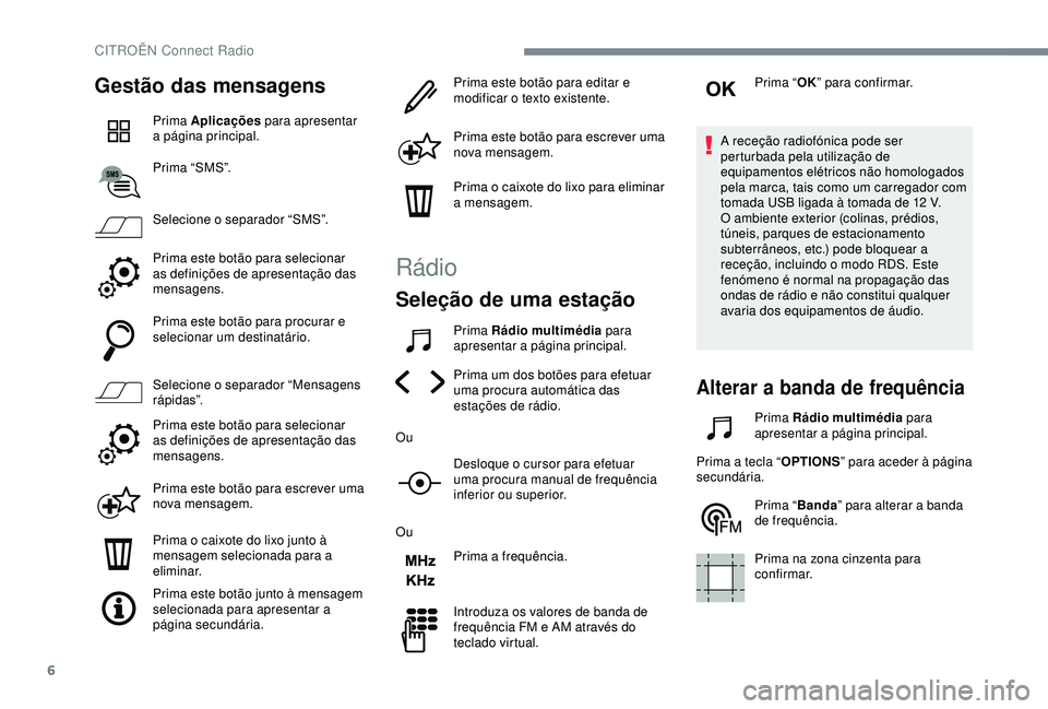 CITROEN C4 CACTUS 2019 Manual do condutor (in Portuguese) 6
Gestão das mensagens
Prima Aplicações para apresentar
a página principal.
Prima “SMS”.
Selecione o separador “SMS”.
Prima este botão para selecionar
as definições de apresentação CITROEN C4 CACTUS 2019 Manual do condutor (in Portuguese) 6
Gestão das mensagens
Prima Aplicações para apresentar
a página principal.
Prima “SMS”.
Selecione o separador “SMS”.
Prima este botão para selecionar
as definições de apresentação
