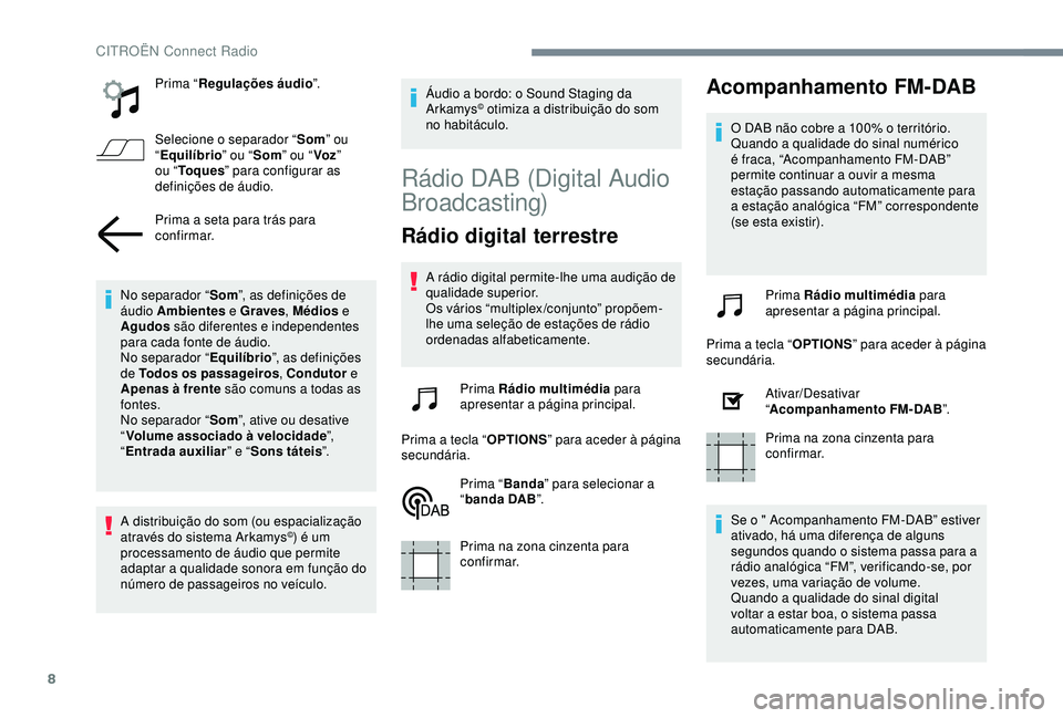 CITROEN C4 CACTUS 2019 Manual do condutor (in Portuguese) 8
Prima “Regulações áudio ”.
Selecione o separador “ Som” ou
“ Equilíbrio ” ou “Som” ou “ Voz”
ou “ To q u e s ” para configurar as
definições de áudio.
Prima a seta CITROEN C4 CACTUS 2019 Manual do condutor (in Portuguese) 8
Prima “Regulações áudio ”.
Selecione o separador “ Som” ou
“ Equilíbrio ” ou “Som” ou “ Voz”
ou “ To q u e s ” para configurar as
definições de áudio.
Prima a seta