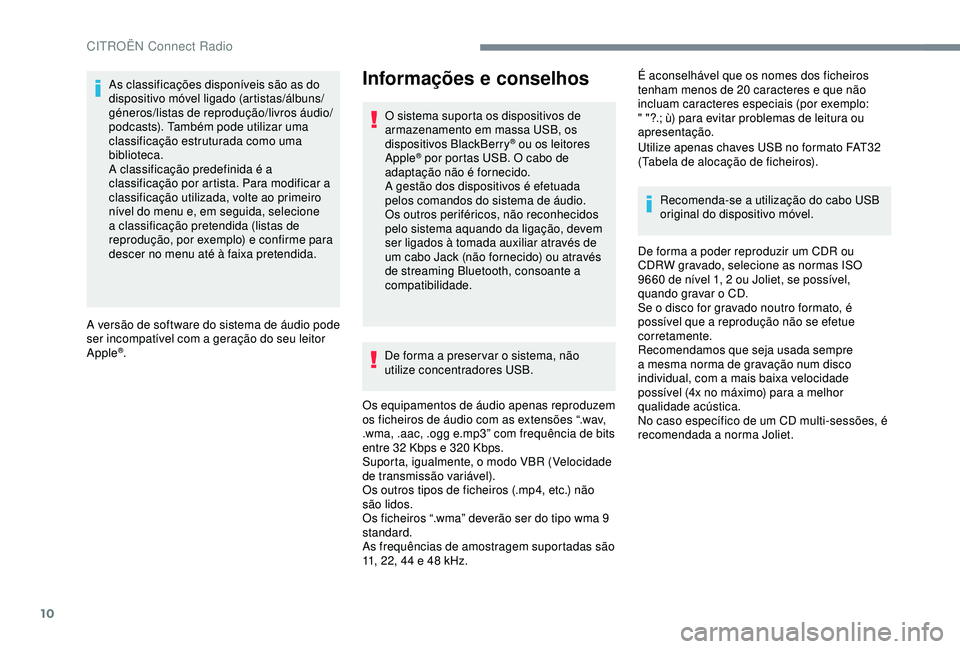 CITROEN C4 CACTUS 2019 Manual do condutor (in Portuguese) 10
As classificações disponíveis são as do
dispositivo móvel ligado (artistas/álbuns/
géneros/listas de reprodução/livros áudio/
podcasts). Também pode utilizar uma
classificação estrut CITROEN C4 CACTUS 2019 Manual do condutor (in Portuguese) 10
As classificações disponíveis são as do
dispositivo móvel ligado (artistas/álbuns/
géneros/listas de reprodução/livros áudio/
podcasts). Também pode utilizar uma
classificação estrut