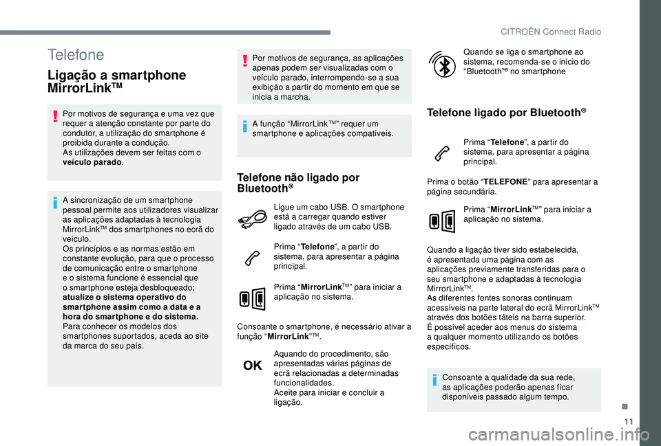 CITROEN C4 CACTUS 2019 Manual do condutor (in Portuguese) 11
Telefone
Ligação a smartphone
MirrorLinkTM
Por motivos de segurança e uma vez que
requer a atenção constante por parte do
condutor, a utilização do smartphone é
proibida durante a condu CITROEN C4 CACTUS 2019 Manual do condutor (in Portuguese) 11
Telefone
Ligação a smartphone
MirrorLinkTM
Por motivos de segurança e uma vez que
requer a atenção constante por parte do
condutor, a utilização do smartphone é
proibida durante a condu