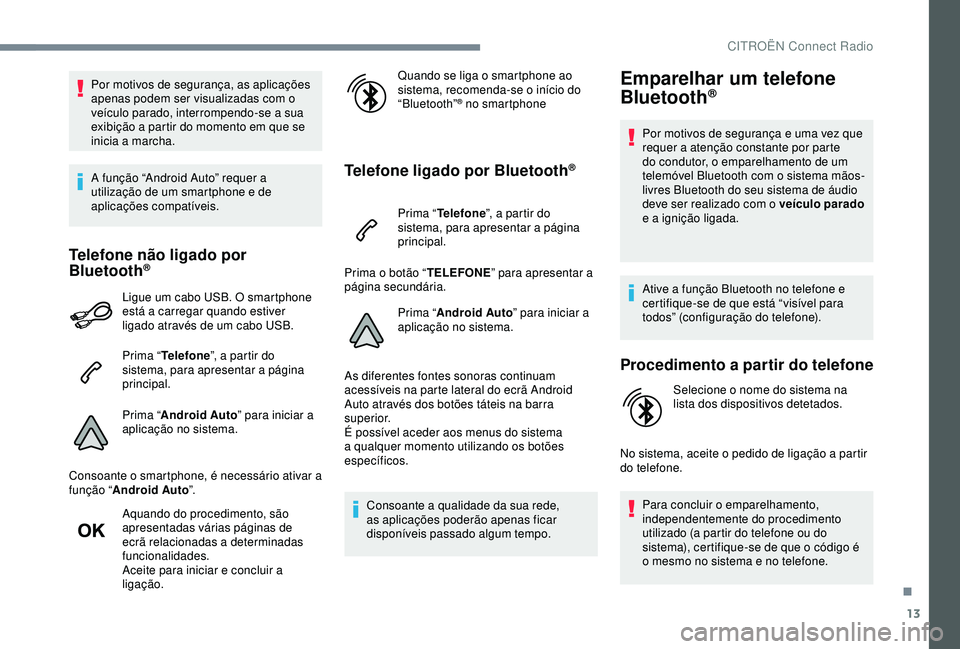 CITROEN C4 CACTUS 2019 Manual do condutor (in Portuguese) 13
Por motivos de segurança, as aplicações
apenas podem ser visualizadas com o
veículo parado, interrompendo-se a sua
exibição a partir do momento em que se
inicia a marcha.
A função “An CITROEN C4 CACTUS 2019 Manual do condutor (in Portuguese) 13
Por motivos de segurança, as aplicações
apenas podem ser visualizadas com o
veículo parado, interrompendo-se a sua
exibição a partir do momento em que se
inicia a marcha.
A função “An