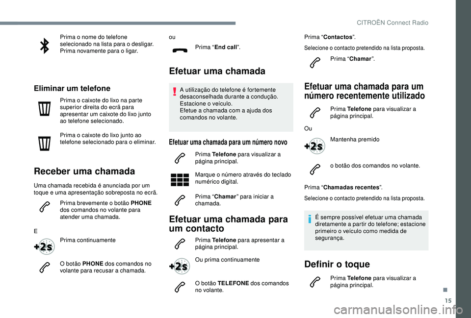 CITROEN C4 CACTUS 2019 Manual do condutor (in Portuguese) 15
Prima o nome do telefone
selecionado na lista para o desligar.
Prima novamente para o ligar.
Eliminar um telefone
Prima o caixote do lixo na parte
superior direita do ecrã para
apresentar um ca CITROEN C4 CACTUS 2019 Manual do condutor (in Portuguese) 15
Prima o nome do telefone
selecionado na lista para o desligar.
Prima novamente para o ligar.
Eliminar um telefone
Prima o caixote do lixo na parte
superior direita do ecrã para
apresentar um ca