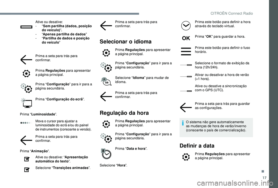 CITROEN C4 CACTUS 2019 Manual do condutor (in Portuguese) 17
Ative ou desative:
- “Sem par tilha (dados, posição
do veículo) ”.
-
“Apenas par tilha de dados ”
-
“Par tilha de dados e posição
do veículo ”
Prima a seta para trás para CITROEN C4 CACTUS 2019 Manual do condutor (in Portuguese) 17
Ative ou desative:
- “Sem par tilha (dados, posição
do veículo) ”.
-
“Apenas par tilha de dados ”
-
“Par tilha de dados e posição
do veículo ”
Prima a seta para trás para
