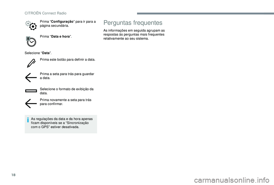 CITROEN C4 CACTUS 2019 Manual do condutor (in Portuguese) 18
Prima “Data e hora ”.
Selecione “ Data”.
Prima este botão para definir a data.
Prima a seta para trás para guardar
a data.
Selecione o formato de exibição da
data.
Prima novamente a s CITROEN C4 CACTUS 2019 Manual do condutor (in Portuguese) 18
Prima “Data e hora ”.
Selecione “ Data”.
Prima este botão para definir a data.
Prima a seta para trás para guardar
a data.
Selecione o formato de exibição da
data.
Prima novamente a s