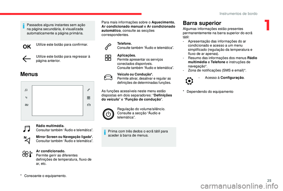 CITROEN C4 CACTUS 2019 Manual do condutor (in Portuguese) 25
Rádio multimédia.
Consultar também “Áudio e telemática”.
Mirror Screen ou Navegação ligada*.
Consultar também “Áudio e telemática”.
Ar condicionado.
Permite gerir as diferentes
d CITROEN C4 CACTUS 2019 Manual do condutor (in Portuguese) 25
Rádio multimédia.
Consultar também “Áudio e telemática”.
Mirror Screen ou Navegação ligada*.
Consultar também “Áudio e telemática”.
Ar condicionado.
Permite gerir as diferentes
d