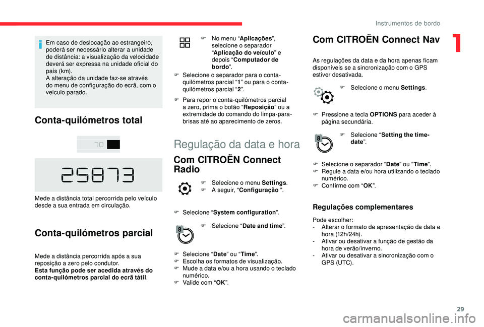 CITROEN C4 CACTUS 2019 Manual do condutor (in Portuguese) 29
Em caso de deslocação ao estrangeiro,
poderá ser necessário alterar a unidade
de distância: a visualização da velocidade
deverá ser expressa na unidade oficial do
país (k m).
A altera CITROEN C4 CACTUS 2019 Manual do condutor (in Portuguese) 29
Em caso de deslocação ao estrangeiro,
poderá ser necessário alterar a unidade
de distância: a visualização da velocidade
deverá ser expressa na unidade oficial do
país (k m).
A altera