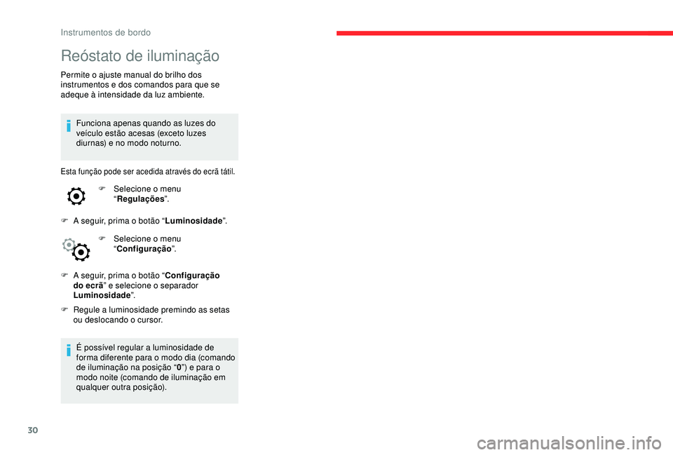 CITROEN C4 CACTUS 2019 Manual do condutor (in Portuguese) 30
Reóstato de iluminação
Permite o ajuste manual do brilho dos
instrumentos e dos comandos para que se
adeque à intensidade da luz ambiente.Funciona apenas quando as luzes do
veículo estão a CITROEN C4 CACTUS 2019 Manual do condutor (in Portuguese) 30
Reóstato de iluminação
Permite o ajuste manual do brilho dos
instrumentos e dos comandos para que se
adeque à intensidade da luz ambiente.Funciona apenas quando as luzes do
veículo estão a
