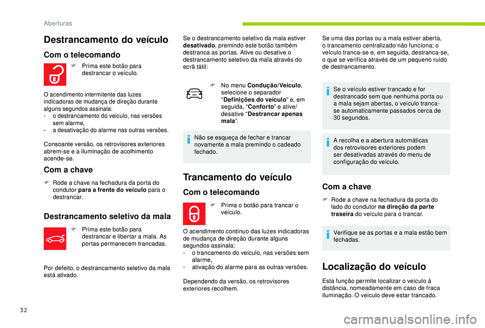 CITROEN C4 CACTUS 2019 Manual do condutor (in Portuguese) 32
Trancamento do veículo
Com o telecomando
F Prima o botão para trancar o veículo.
O acendimento contínuo das luzes indicadoras
de mudança de direção durante alguns
segundos assinala:
-
o CITROEN C4 CACTUS 2019 Manual do condutor (in Portuguese) 32
Trancamento do veículo
Com o telecomando
F Prima o botão para trancar o veículo.
O acendimento contínuo das luzes indicadoras
de mudança de direção durante alguns
segundos assinala:
-
o