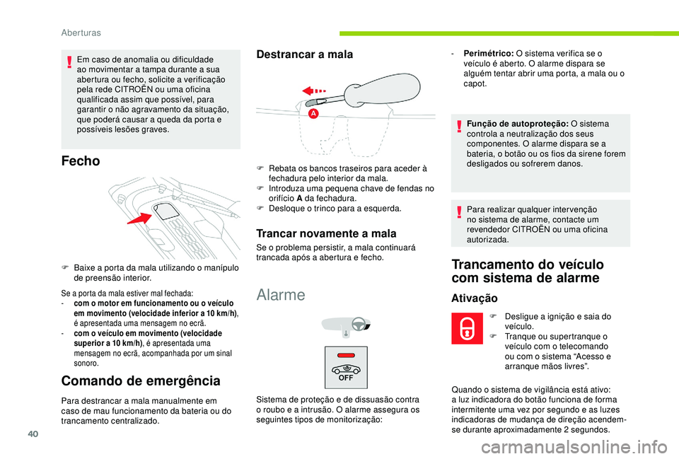 CITROEN C4 CACTUS 2019 Manual do condutor (in Portuguese) 40
Em caso de anomalia ou dificuldade
ao movimentar a tampa durante a sua
abertura ou fecho, solicite a verificação
pela rede CITROËN ou uma oficina
qualificada assim que possível, para
garan CITROEN C4 CACTUS 2019 Manual do condutor (in Portuguese) 40
Em caso de anomalia ou dificuldade
ao movimentar a tampa durante a sua
abertura ou fecho, solicite a verificação
pela rede CITROËN ou uma oficina
qualificada assim que possível, para
garan