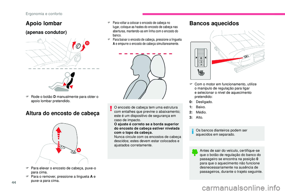 CITROEN C4 CACTUS 2019 Manual do condutor (in Portuguese) 44
O encosto de cabeça tem uma estrutura
com entalhes que previne o abaixamento;
este é um dispositivo de segurança em
caso de impacto.
O ajuste é correto se a borda superior
do encosto de cab CITROEN C4 CACTUS 2019 Manual do condutor (in Portuguese) 44
O encosto de cabeça tem uma estrutura
com entalhes que previne o abaixamento;
este é um dispositivo de segurança em
caso de impacto.
O ajuste é correto se a borda superior
do encosto de cab