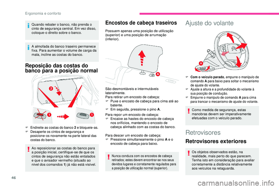 CITROEN C4 CACTUS 2019 Manual do condutor (in Portuguese) 46
Quando rebater o banco, não prenda o
cinto de segurança central. Em vez disso,
coloque-o direito sobre o banco.
A almofada do banco traseiro permanece
fixa. Para aumentar o volume de carga da CITROEN C4 CACTUS 2019 Manual do condutor (in Portuguese) 46
Quando rebater o banco, não prenda o
cinto de segurança central. Em vez disso,
coloque-o direito sobre o banco.
A almofada do banco traseiro permanece
fixa. Para aumentar o volume de carga da