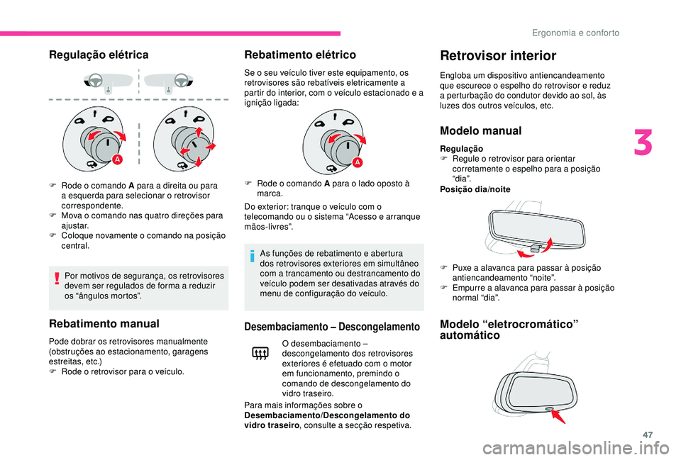CITROEN C4 CACTUS 2019 Manual do condutor (in Portuguese) 47
Regulação elétrica
Por motivos de segurança, os retrovisores
devem ser regulados de forma a reduzir
os “ângulos mortos”.
Rebatimento manual
Pode dobrar os retrovisores manualmente
(obst CITROEN C4 CACTUS 2019 Manual do condutor (in Portuguese) 47
Regulação elétrica
Por motivos de segurança, os retrovisores
devem ser regulados de forma a reduzir
os “ângulos mortos”.
Rebatimento manual
Pode dobrar os retrovisores manualmente
(obst