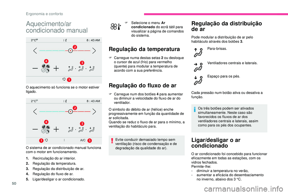 CITROEN C4 CACTUS 2019 Manual do condutor (in Portuguese) 50
Aquecimento/ar
condicionado manual
O aquecimento só funciona se o motor estiver
ligado.
O sistema de ar condicionado manual funciona
com o motor em funcionamento.
1.Recirculação do ar interio CITROEN C4 CACTUS 2019 Manual do condutor (in Portuguese) 50
Aquecimento/ar
condicionado manual
O aquecimento só funciona se o motor estiver
ligado.
O sistema de ar condicionado manual funciona
com o motor em funcionamento.
1.Recirculação do ar interio