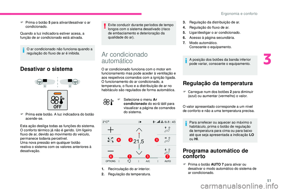CITROEN C4 CACTUS 2019 Manual do condutor (in Portuguese) 51
F Prima o botão 5 para ativar/desativar o ar condicionado.
Quando a luz indicadora estiver acesa, a
função de ar condicionado está ativada.
O ar condicionado não funciona quando a
regulaçã CITROEN C4 CACTUS 2019 Manual do condutor (in Portuguese) 51
F Prima o botão 5 para ativar/desativar o ar condicionado.
Quando a luz indicadora estiver acesa, a
função de ar condicionado está ativada.
O ar condicionado não funciona quando a
regulaçã