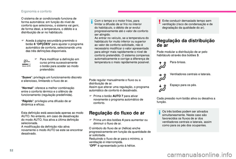 CITROEN C4 CACTUS 2019 Manual do condutor (in Portuguese) 52
Mode AUTO
O sistema de ar condicionado funciona de
forma automática: em função do nível de
conforto que selecionou, o sistema vai gerir,
de forma ideal, a temperatura, o débito e a
distrib CITROEN C4 CACTUS 2019 Manual do condutor (in Portuguese) 52
Mode AUTO
O sistema de ar condicionado funciona de
forma automática: em função do nível de
conforto que selecionou, o sistema vai gerir,
de forma ideal, a temperatura, o débito e a
distrib