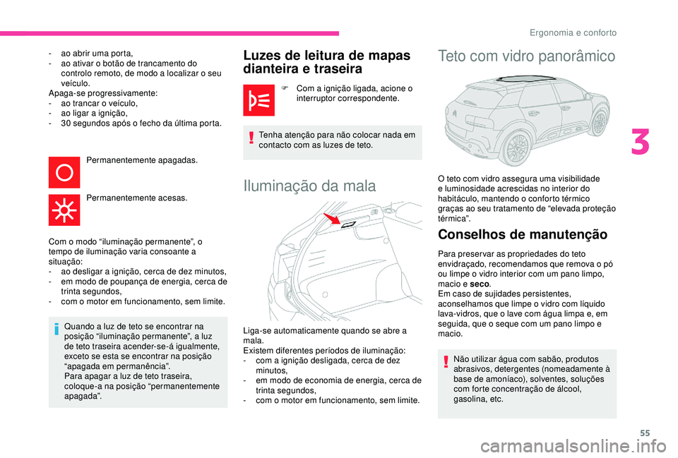 CITROEN C4 CACTUS 2019 Manual do condutor (in Portuguese) 55
- ao abrir uma porta,
- a o ativar o botão de trancamento do
controlo remoto, de modo a localizar o seu
veículo.
Apaga-se progressivamente:
-
a
o trancar o veículo,
-
a
o ligar a igniç CITROEN C4 CACTUS 2019 Manual do condutor (in Portuguese) 55
- ao abrir uma porta,
- a o ativar o botão de trancamento do
controlo remoto, de modo a localizar o seu
veículo.
Apaga-se progressivamente:
-
a
o trancar o veículo,
-
a
o ligar a igniç