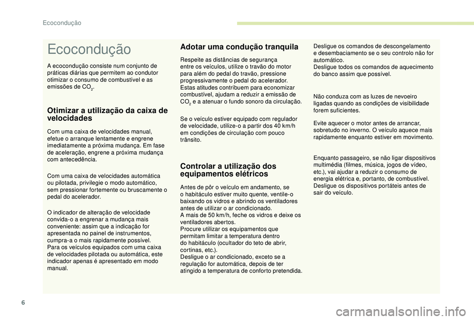 CITROEN C4 CACTUS 2019 Manual do condutor (in Portuguese) 6
Ecocondução
Otimizar a utilização da caixa de
velocidades
Com uma caixa de velocidades manual,
efetue o arranque lentamente e engrene
imediatamente a próxima mudança. Em fase
de aceleraç CITROEN C4 CACTUS 2019 Manual do condutor (in Portuguese) 6
Ecocondução
Otimizar a utilização da caixa de
velocidades
Com uma caixa de velocidades manual,
efetue o arranque lentamente e engrene
imediatamente a próxima mudança. Em fase
de aceleraç
