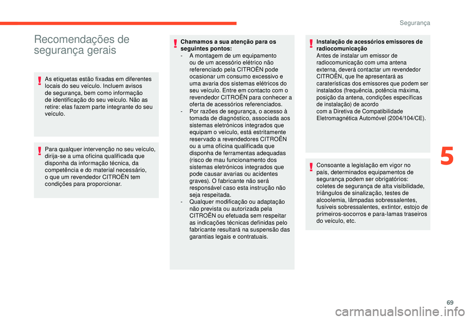 CITROEN C4 CACTUS 2019 Manual do condutor (in Portuguese) 69
Recomendações de
segurança gerais
As etiquetas estão fixadas em diferentes
locais do seu veículo. Incluem avisos
de segurança, bem como informação
de identificação do seu veículo. N CITROEN C4 CACTUS 2019 Manual do condutor (in Portuguese) 69
Recomendações de
segurança gerais
As etiquetas estão fixadas em diferentes
locais do seu veículo. Incluem avisos
de segurança, bem como informação
de identificação do seu veículo. N
