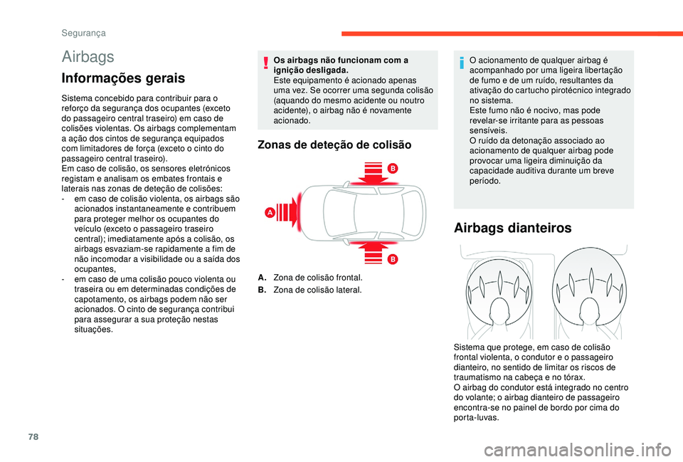 CITROEN C4 CACTUS 2019 Manual do condutor (in Portuguese) 78
Airbags
Informações gerais
Sistema concebido para contribuir para o
reforço da segurança dos ocupantes (exceto
do passageiro central traseiro) em caso de
colisões violentas. Os airbags comp CITROEN C4 CACTUS 2019 Manual do condutor (in Portuguese) 78
Airbags
Informações gerais
Sistema concebido para contribuir para o
reforço da segurança dos ocupantes (exceto
do passageiro central traseiro) em caso de
colisões violentas. Os airbags comp