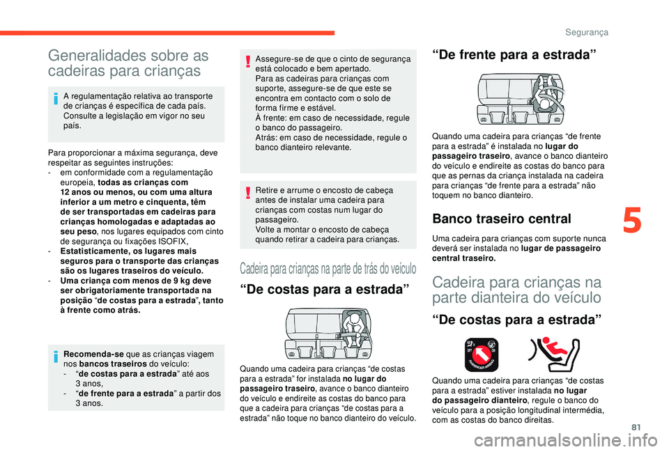 CITROEN C4 CACTUS 2019 Manual do condutor (in Portuguese) 81
Generalidades sobre as
cadeiras para crianças
A regulamentação relativa ao transporte
de crianças é específica de cada país.
Consulte a legislação em vigor no seu
país.
Para proporcio CITROEN C4 CACTUS 2019 Manual do condutor (in Portuguese) 81
Generalidades sobre as
cadeiras para crianças
A regulamentação relativa ao transporte
de crianças é específica de cada país.
Consulte a legislação em vigor no seu
país.
Para proporcio