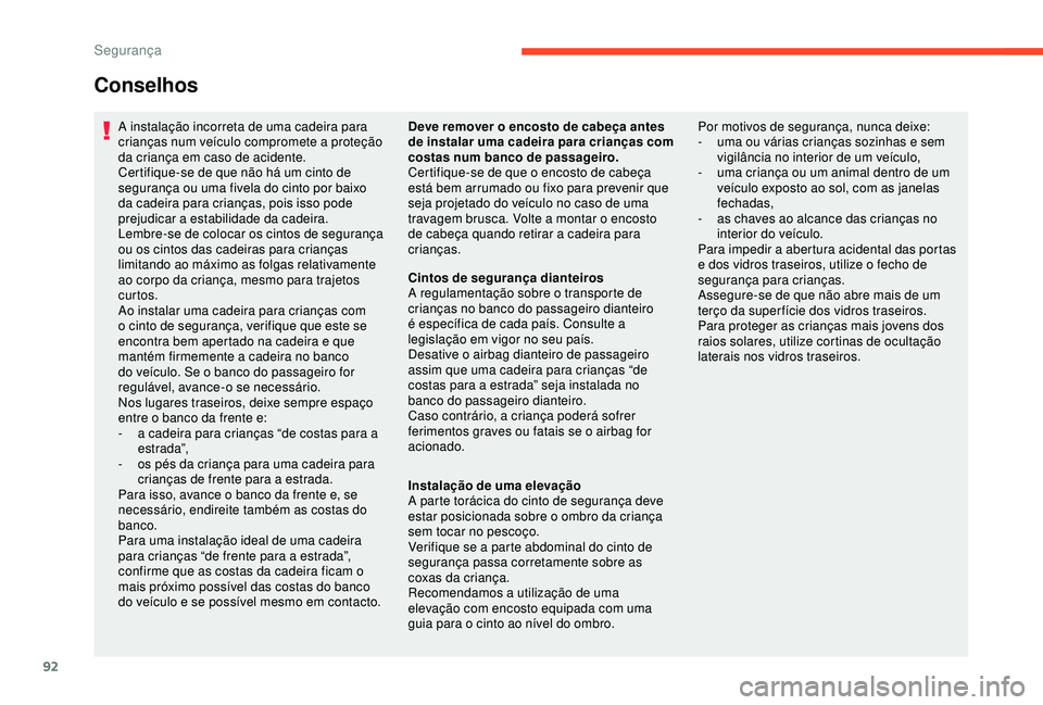 CITROEN C4 CACTUS 2019 Manual do condutor (in Portuguese) 92
Conselhos
A instalação incorreta de uma cadeira para
crianças num veículo compromete a proteção
da criança em caso de acidente.
Certifique-se de que não há um cinto de
segurança ou uma CITROEN C4 CACTUS 2019 Manual do condutor (in Portuguese) 92
Conselhos
A instalação incorreta de uma cadeira para
crianças num veículo compromete a proteção
da criança em caso de acidente.
Certifique-se de que não há um cinto de
segurança ou uma
