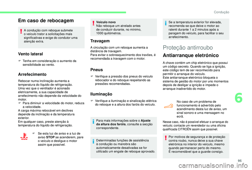 CITROEN C4 CACTUS 2019 Manual do condutor (in Portuguese) 95
Em caso de rebocagem
A condução com reboque submete
o veículo trator a solicitações mais
significativas e exige do condutor uma
atenção extra.
Vento lateral
F Tenha em consideração o au CITROEN C4 CACTUS 2019 Manual do condutor (in Portuguese) 95
Em caso de rebocagem
A condução com reboque submete
o veículo trator a solicitações mais
significativas e exige do condutor uma
atenção extra.
Vento lateral
F Tenha em consideração o au