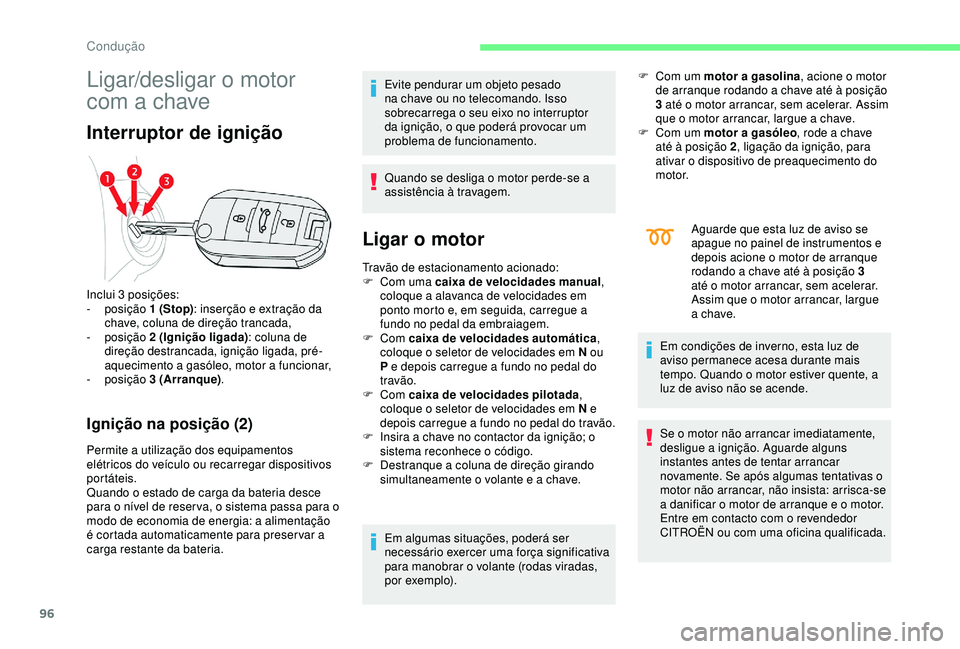 CITROEN C4 CACTUS 2019 Manual do condutor (in Portuguese) 96
Ligar/desligar o motor
com a chave
Interruptor de ignição
Ignição na posição (2)
Permite a utilização dos equipamentos
elétricos do veículo ou recarregar dispositivos
portáteis.
Quand CITROEN C4 CACTUS 2019 Manual do condutor (in Portuguese) 96
Ligar/desligar o motor
com a chave
Interruptor de ignição
Ignição na posição (2)
Permite a utilização dos equipamentos
elétricos do veículo ou recarregar dispositivos
portáteis.
Quand