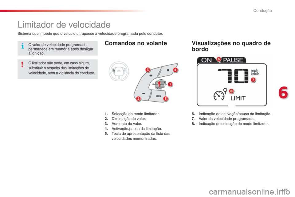CITROEN C4 CACTUS 2018  Manual do condutor (in Portuguese) 135
C4-cactus_pt_Chap06_conduite_ed01-2016
Comandos no volante
6. Indicação de activação/pausa da limitação.
7. Va lor da velocidade programada.
8.
 In

dicação de selecção do modo limitador