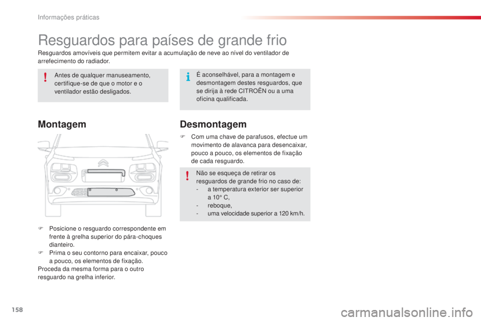 CITROEN C4 CACTUS 2018 Manual do condutor (in Portuguese) 158
C4-cactus_pt_Chap07_info-pratiques_ed01-2016
Resguardos para países de grande frio
Resguardos amovíveis que permitem evitar a acumulação de neve ao nível do ventilador de
arrefecimento do ra CITROEN C4 CACTUS 2018 Manual do condutor (in Portuguese) 158
C4-cactus_pt_Chap07_info-pratiques_ed01-2016
Resguardos para países de grande frio
Resguardos amovíveis que permitem evitar a acumulação de neve ao nível do ventilador de
arrefecimento do ra
