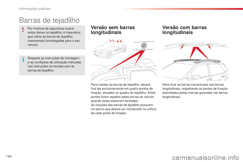 CITROEN C4 CACTUS 2018 Manual do condutor (in Portuguese) 164
C4-cactus_pt_Chap07_info-pratiques_ed01-2016
Barras de tejadilho
Por motivos de segurança e para
evitar danos no tejadilho, é imperativo
que utilize as barras de tejadilho
transversais homolo CITROEN C4 CACTUS 2018 Manual do condutor (in Portuguese) 164
C4-cactus_pt_Chap07_info-pratiques_ed01-2016
Barras de tejadilho
Por motivos de segurança e para
evitar danos no tejadilho, é imperativo
que utilize as barras de tejadilho
transversais homolo