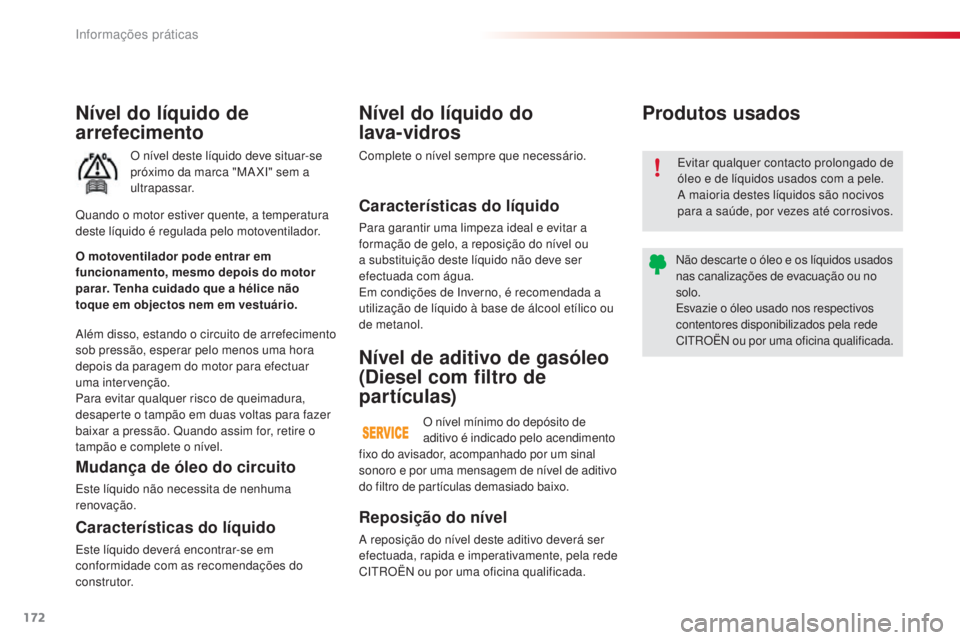 CITROEN C4 CACTUS 2018 Manual do condutor (in Portuguese) 172
C4-cactus_pt_Chap07_info-pratiques_ed01-2016
Nível do líquido de
arrefecimento
O nível deste líquido deve situar-se
próximo da marca "MA XI" sem a
ultrapassar.
Além disso, estando CITROEN C4 CACTUS 2018 Manual do condutor (in Portuguese) 172
C4-cactus_pt_Chap07_info-pratiques_ed01-2016
Nível do líquido de
arrefecimento
O nível deste líquido deve situar-se
próximo da marca "MA XI" sem a
ultrapassar.
Além disso, estando