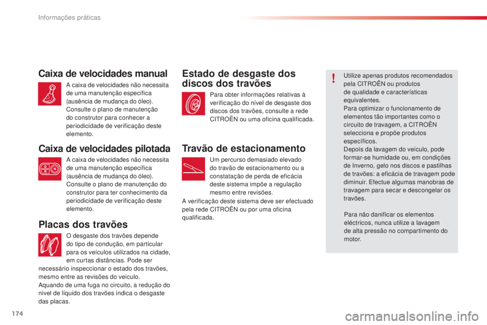 CITROEN C4 CACTUS 2018 Manual do condutor (in Portuguese) 174
C4-cactus_pt_Chap07_info-pratiques_ed01-2016
O desgaste dos travões depende
do tipo de condução, em particular
para os veículos utilizados na cidade,
em curtas distâncias. Pode ser
Placas CITROEN C4 CACTUS 2018 Manual do condutor (in Portuguese) 174
C4-cactus_pt_Chap07_info-pratiques_ed01-2016
O desgaste dos travões depende
do tipo de condução, em particular
para os veículos utilizados na cidade,
em curtas distâncias. Pode ser
Placas