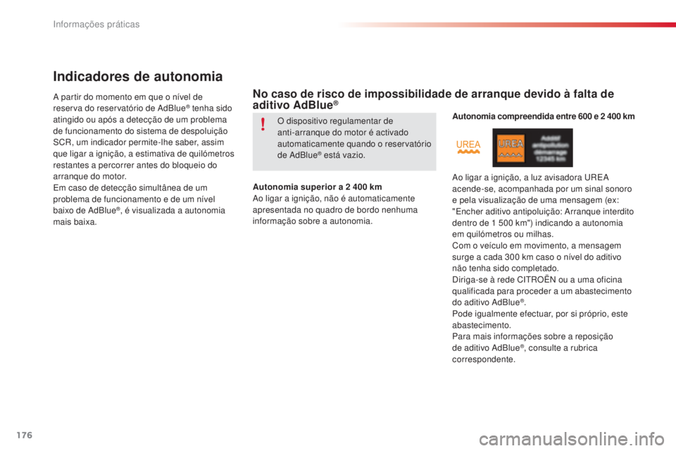 CITROEN C4 CACTUS 2018 Manual do condutor (in Portuguese) 176
C4-cactus_pt_Chap07_info-pratiques_ed01-2016
Indicadores de autonomia
A partir do momento em que o nível de
reserva do reservatório de AdBlue® tenha sido
atingido ou após a detecção de um CITROEN C4 CACTUS 2018 Manual do condutor (in Portuguese) 176
C4-cactus_pt_Chap07_info-pratiques_ed01-2016
Indicadores de autonomia
A partir do momento em que o nível de
reserva do reservatório de AdBlue® tenha sido
atingido ou após a detecção de um