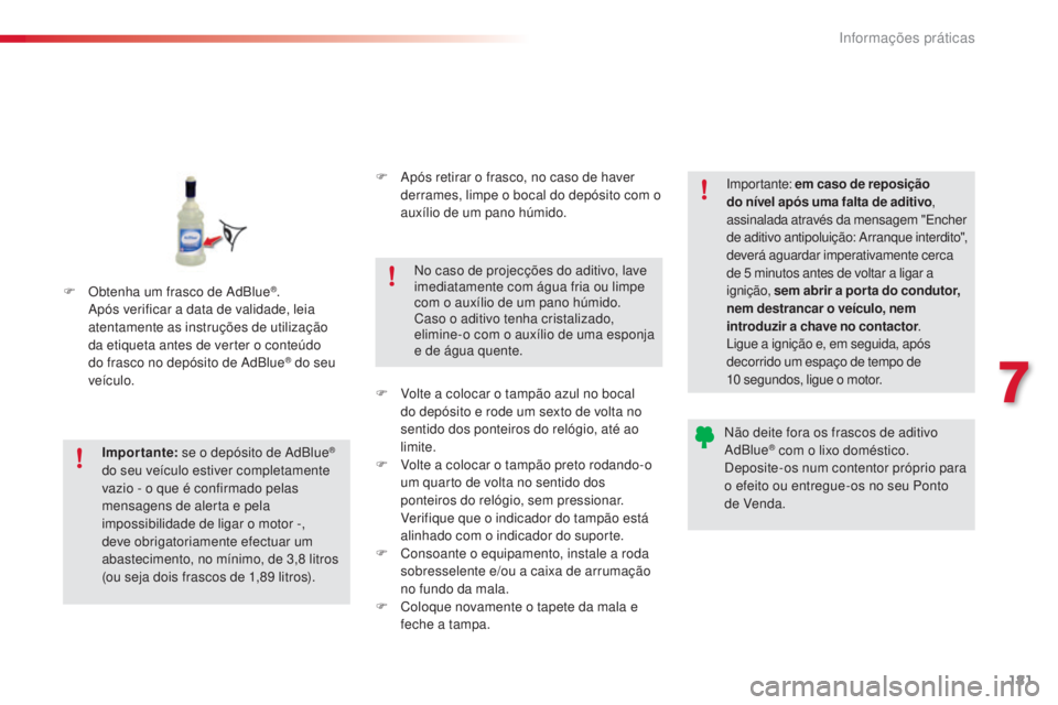 CITROEN C4 CACTUS 2018 Manual do condutor (in Portuguese) 181
C4-cactus_pt_Chap07_info-pratiques_ed01-2016
F Obtenha um frasco de AdBlue®.
Após verificar a data de validade, leia
atentamente as instruções de utilização
da etiqueta antes de verter o CITROEN C4 CACTUS 2018 Manual do condutor (in Portuguese) 181
C4-cactus_pt_Chap07_info-pratiques_ed01-2016
F Obtenha um frasco de AdBlue®.
Após verificar a data de validade, leia
atentamente as instruções de utilização
da etiqueta antes de verter o