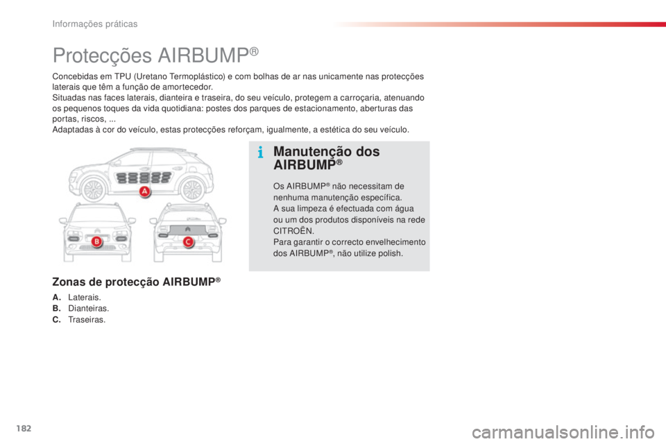 CITROEN C4 CACTUS 2018 Manual do condutor (in Portuguese) 182
C4-cactus_pt_Chap07_info-pratiques_ed01-2016
Concebidas em TPU (Uretano Termoplástico) e com bolhas de ar nas unicamente nas protecções
laterais que têm a função de amortecedor.
Situadas na CITROEN C4 CACTUS 2018 Manual do condutor (in Portuguese) 182
C4-cactus_pt_Chap07_info-pratiques_ed01-2016
Concebidas em TPU (Uretano Termoplástico) e com bolhas de ar nas unicamente nas protecções
laterais que têm a função de amortecedor.
Situadas na