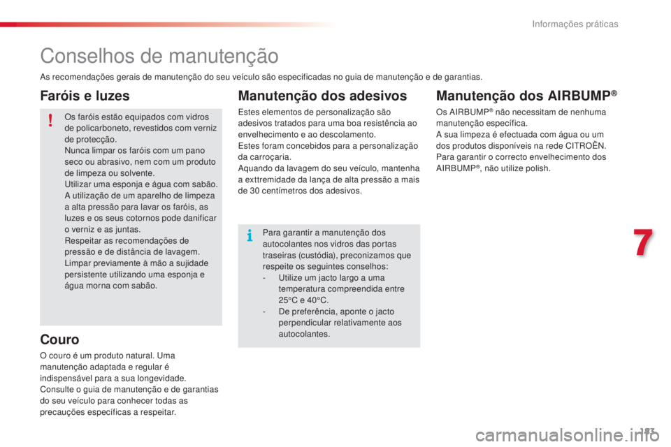 CITROEN C4 CACTUS 2018 Manual do condutor (in Portuguese) 183
C4-cactus_pt_Chap07_info-pratiques_ed01-2016
Conselhos de manutenção
As recomendações gerais de manutenção do seu veículo são especificadas no guia de manutenção e de garantias.Os farói CITROEN C4 CACTUS 2018 Manual do condutor (in Portuguese) 183
C4-cactus_pt_Chap07_info-pratiques_ed01-2016
Conselhos de manutenção
As recomendações gerais de manutenção do seu veículo são especificadas no guia de manutenção e de garantias.Os farói