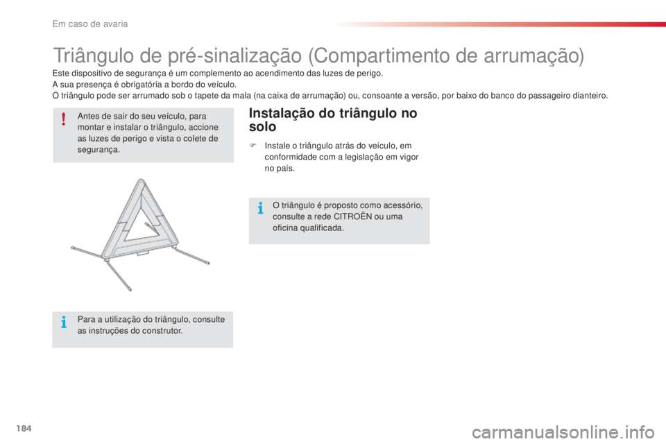 CITROEN C4 CACTUS 2018 Manual do condutor (in Portuguese) 184
C4-cactus_pt_Chap08_En-cas-de-panne_ed01-2016
Triângulo de pré-sinalização (Compartimento de arrumação)
Antes de sair do seu veículo, para
montar e instalar o triângulo, accione
as luzes CITROEN C4 CACTUS 2018 Manual do condutor (in Portuguese) 184
C4-cactus_pt_Chap08_En-cas-de-panne_ed01-2016
Triângulo de pré-sinalização (Compartimento de arrumação)
Antes de sair do seu veículo, para
montar e instalar o triângulo, accione
as luzes