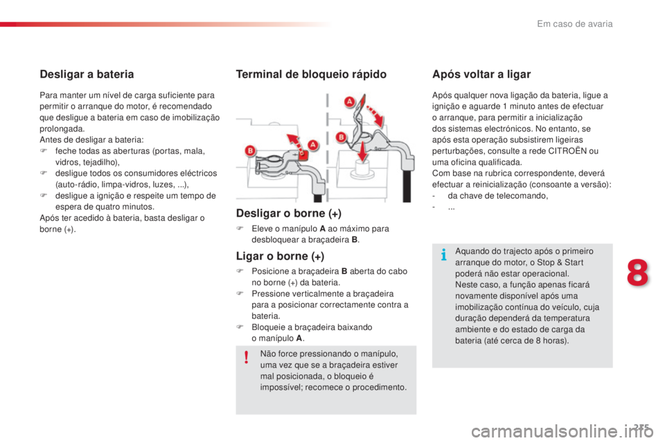 CITROEN C4 CACTUS 2018 Manual do condutor (in Portuguese) 215
C4-cactus_pt_Chap08_En-cas-de-panne_ed01-2016
Não force pressionando o manípulo,
uma vez que se a braçadeira estiver
mal posicionada, o bloqueio é
impossível; recomece o procedimento.
Term CITROEN C4 CACTUS 2018 Manual do condutor (in Portuguese) 215
C4-cactus_pt_Chap08_En-cas-de-panne_ed01-2016
Não force pressionando o manípulo,
uma vez que se a braçadeira estiver
mal posicionada, o bloqueio é
impossível; recomece o procedimento.
Term