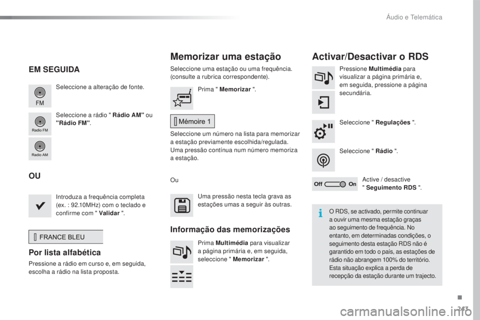 CITROEN C4 CACTUS 2018 Manual do condutor (in Portuguese) 243
C4-cactus_pt_Chap10b_SMEGplus_ed01-2016
Seleccione a alteração de fonte.
Seleccione a rádio " Rádio AM" ou
"Rádio FM". Seleccione uma estação ou uma frequência.
(consulte CITROEN C4 CACTUS 2018 Manual do condutor (in Portuguese) 243
C4-cactus_pt_Chap10b_SMEGplus_ed01-2016
Seleccione a alteração de fonte.
Seleccione a rádio " Rádio AM" ou
"Rádio FM". Seleccione uma estação ou uma frequência.
(consulte