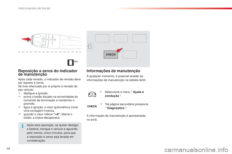 CITROEN C4 CACTUS 2018 Manual do condutor (in Portuguese) 26
C4 - cactus_ pt _Chap01_Instruments- de-bord_ed01-2016
Reposição a zeros do indicador
de manutenção
Após cada revisão, o indicador de revisão deve
ser reposto a zeros.
Se tiver efectuado p CITROEN C4 CACTUS 2018 Manual do condutor (in Portuguese) 26
C4 - cactus_ pt _Chap01_Instruments- de-bord_ed01-2016
Reposição a zeros do indicador
de manutenção
Após cada revisão, o indicador de revisão deve
ser reposto a zeros.
Se tiver efectuado p