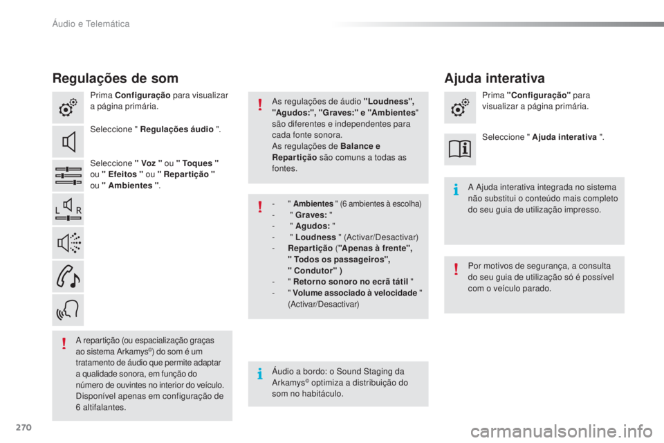 CITROEN C4 CACTUS 2018 Manual do condutor (in Portuguese) 270
C4-cactus_pt_Chap10b_SMEGplus_ed01-2016
Regulações de som
Prima Configuração para visualizar
a página primária.
Seleccione " Regulações áudio ".
Seleccione " Voz " ou & CITROEN C4 CACTUS 2018 Manual do condutor (in Portuguese) 270
C4-cactus_pt_Chap10b_SMEGplus_ed01-2016
Regulações de som
Prima Configuração para visualizar
a página primária.
Seleccione " Regulações áudio ".
Seleccione " Voz " ou &