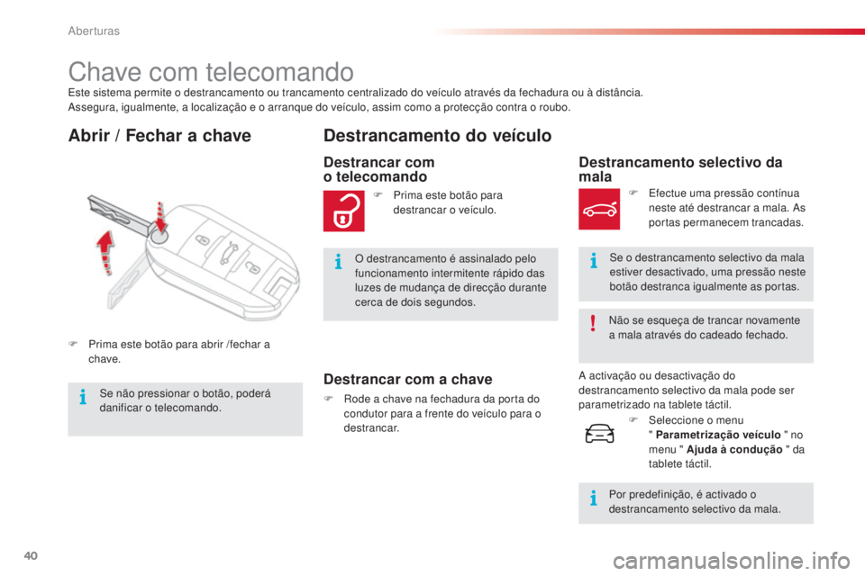 CITROEN C4 CACTUS 2018 Manual do condutor (in Portuguese) 40
C4-cactus_pt_Chap02_ouvertures_ed01-2016
Este sistema permite o destrancamento ou trancamento centralizado do veículo através da fechadura ou à distância.
Assegura, igualmente, a localização CITROEN C4 CACTUS 2018 Manual do condutor (in Portuguese) 40
C4-cactus_pt_Chap02_ouvertures_ed01-2016
Este sistema permite o destrancamento ou trancamento centralizado do veículo através da fechadura ou à distância.
Assegura, igualmente, a localização